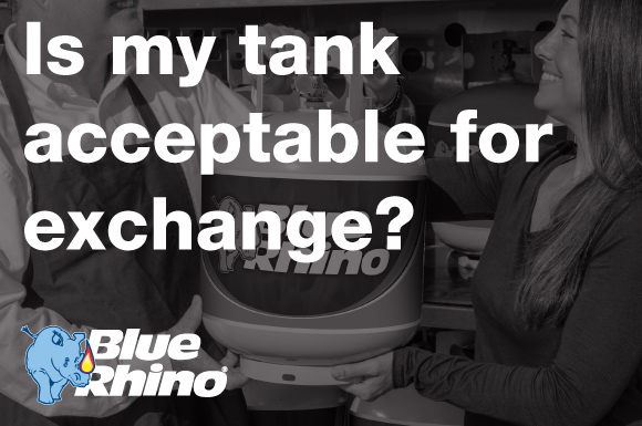 Is my tank acceptable for exchange | Blue Rhino