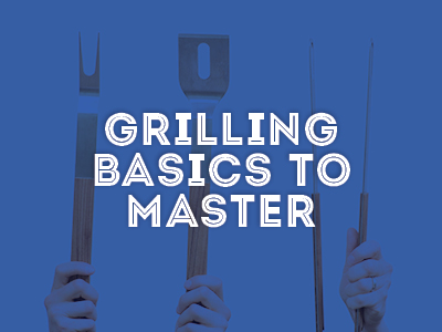Master These Grilling Mainstays Before Your Summer Cookouts